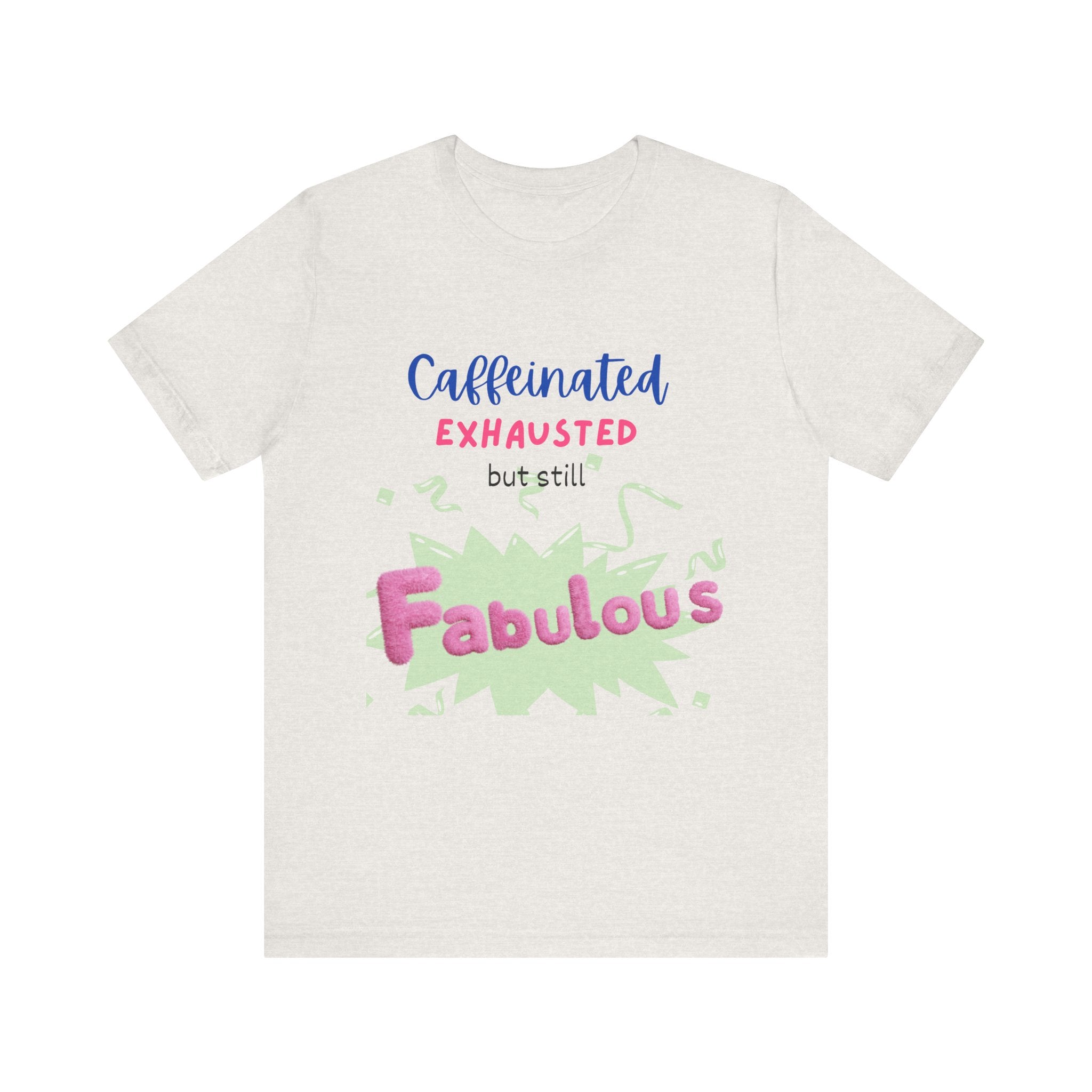 Caffeinated Fabulous Unisex Tee, Funny T-Shirt for Coffee Lovers, Gift for Moms, Casual Wear, Birthday Gift, Relaxed Fit
