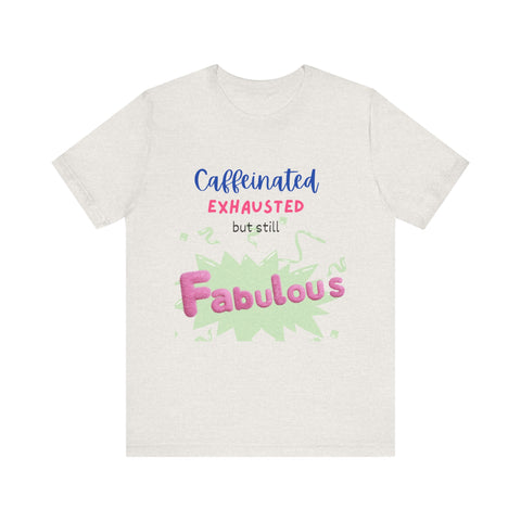 Caffeinated Fabulous Unisex Tee, Funny T-Shirt for Coffee Lovers, Gift for Moms, Casual Wear, Birthday Gift, Relaxed Fit