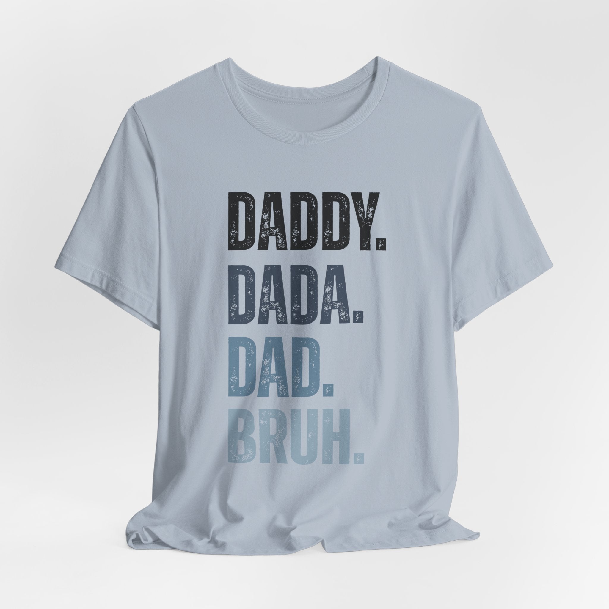 Funny Quote Unisex Tee - Daddy Dada Dad and Finally Bruh