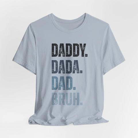 Funny Quote Unisex Tee - Daddy Dada Dad and Finally Bruh