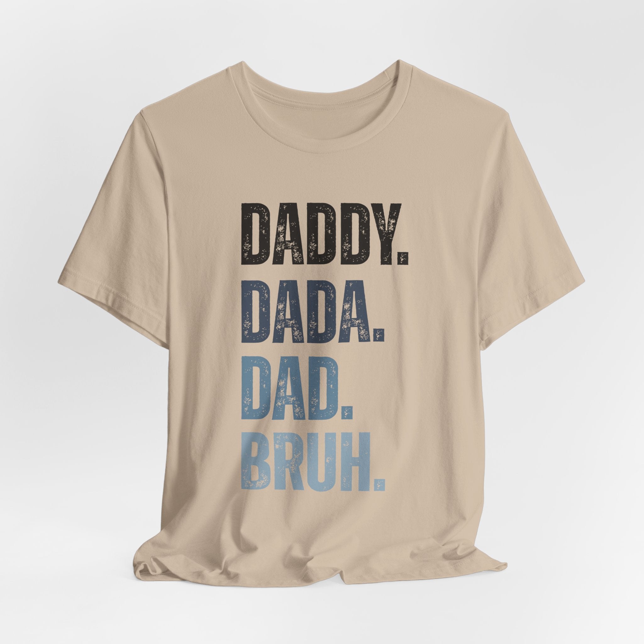 Funny Quote Unisex Tee - Daddy Dada Dad and Finally Bruh
