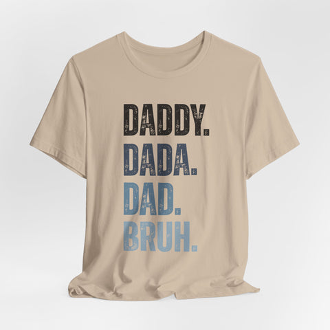 Funny Quote Unisex Tee - Daddy Dada Dad and Finally Bruh