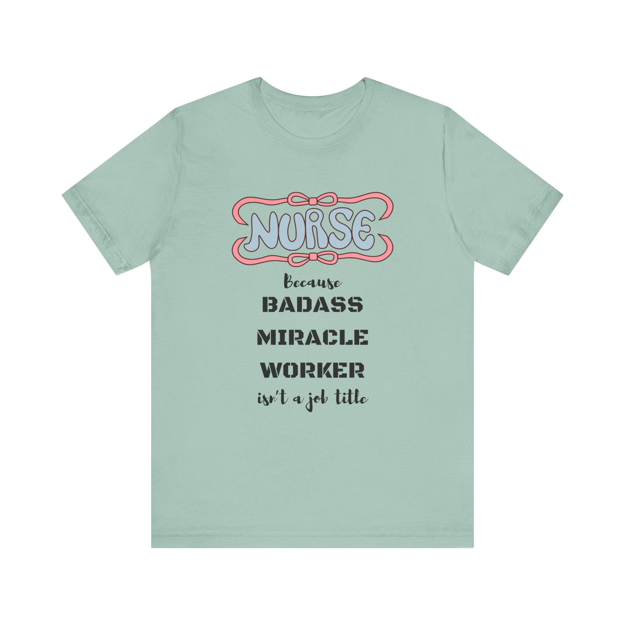 Nurse Tee - Badass Miracle Worker Quote