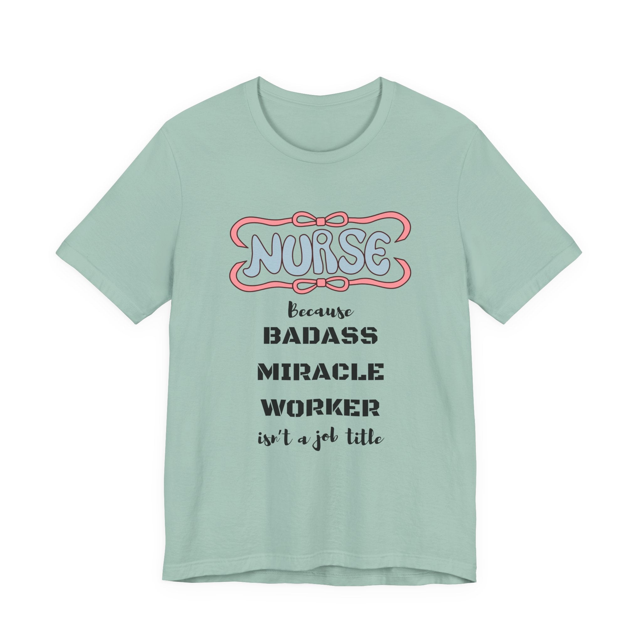 Nurse Tee - Badass Miracle Worker Quote