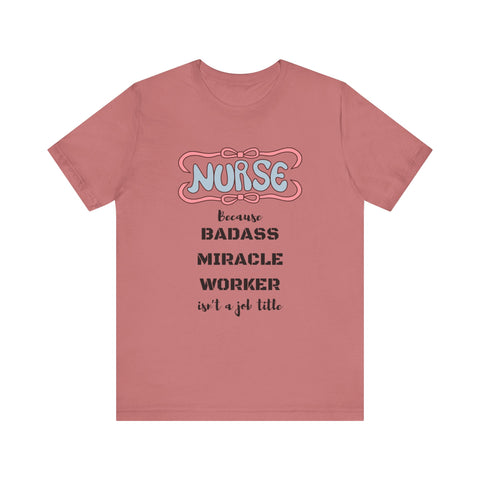 Nurse Tee - Badass Miracle Worker Quote