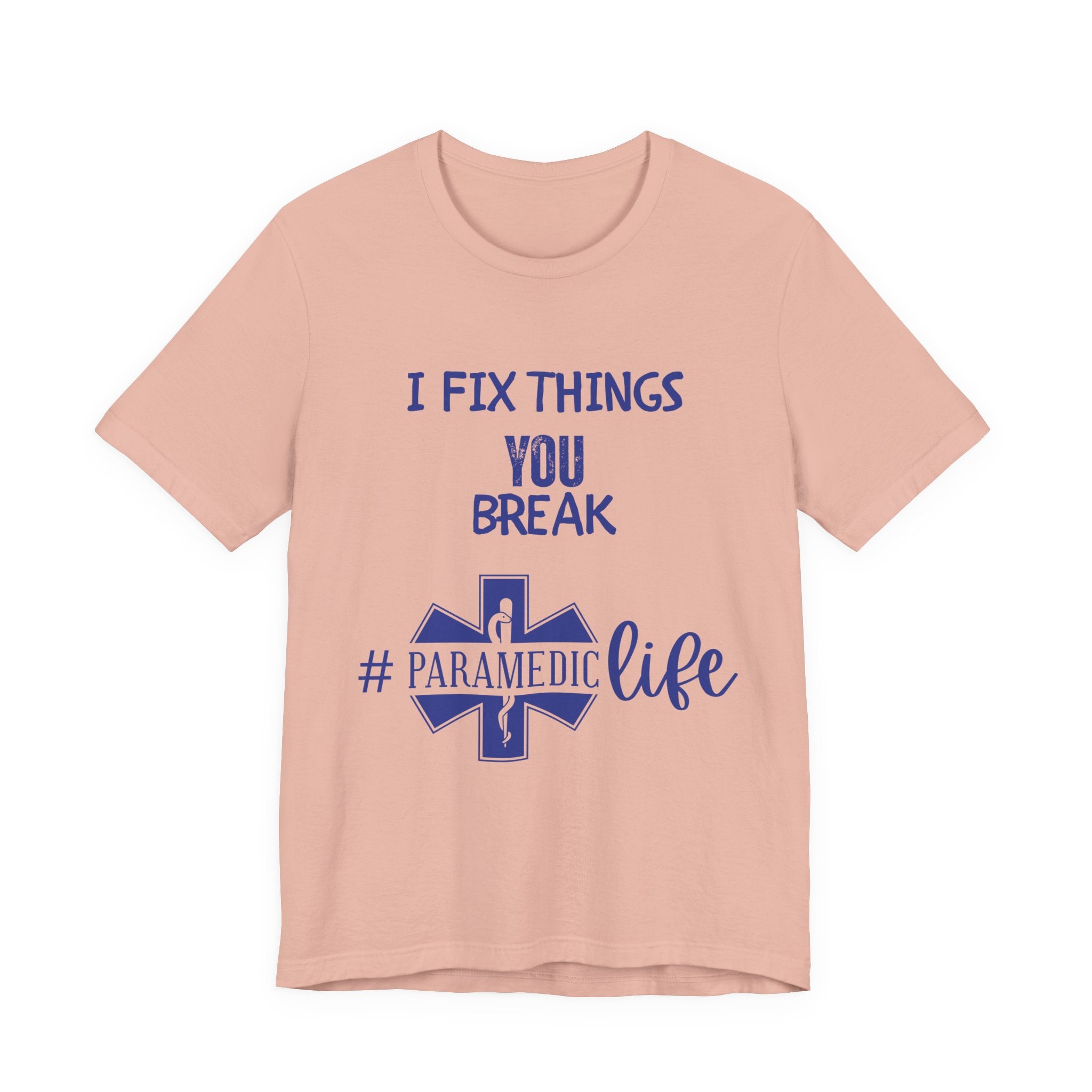 Paramedic Tee - Funny Shirt 'i Fix Things You Break' for Paramedics Living That Paramedic Life