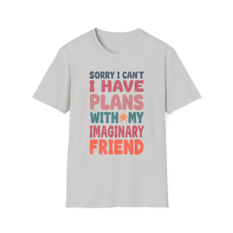 Funny Imagination T-Shirt – "Sorry I Can't I Have Plans With My Imaginary Friend"