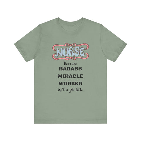 Nurse Tee - Badass Miracle Worker Quote