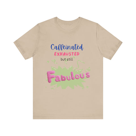 Caffeinated Fabulous Unisex Tee, Funny T-Shirt for Coffee Lovers, Gift for Moms, Casual Wear, Birthday Gift, Relaxed Fit