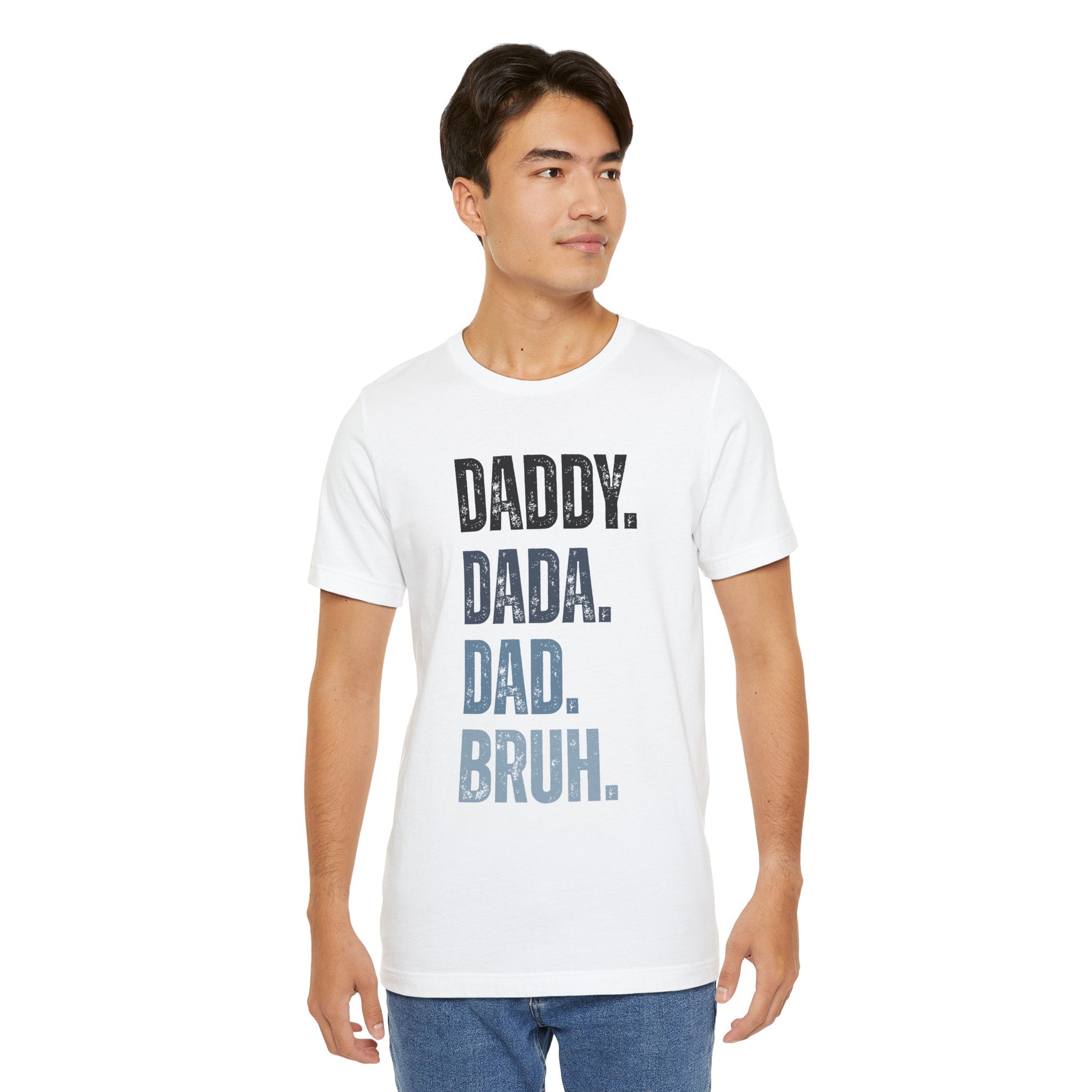 Funny Quote Unisex Tee - Daddy Dada Dad and Finally Bruh