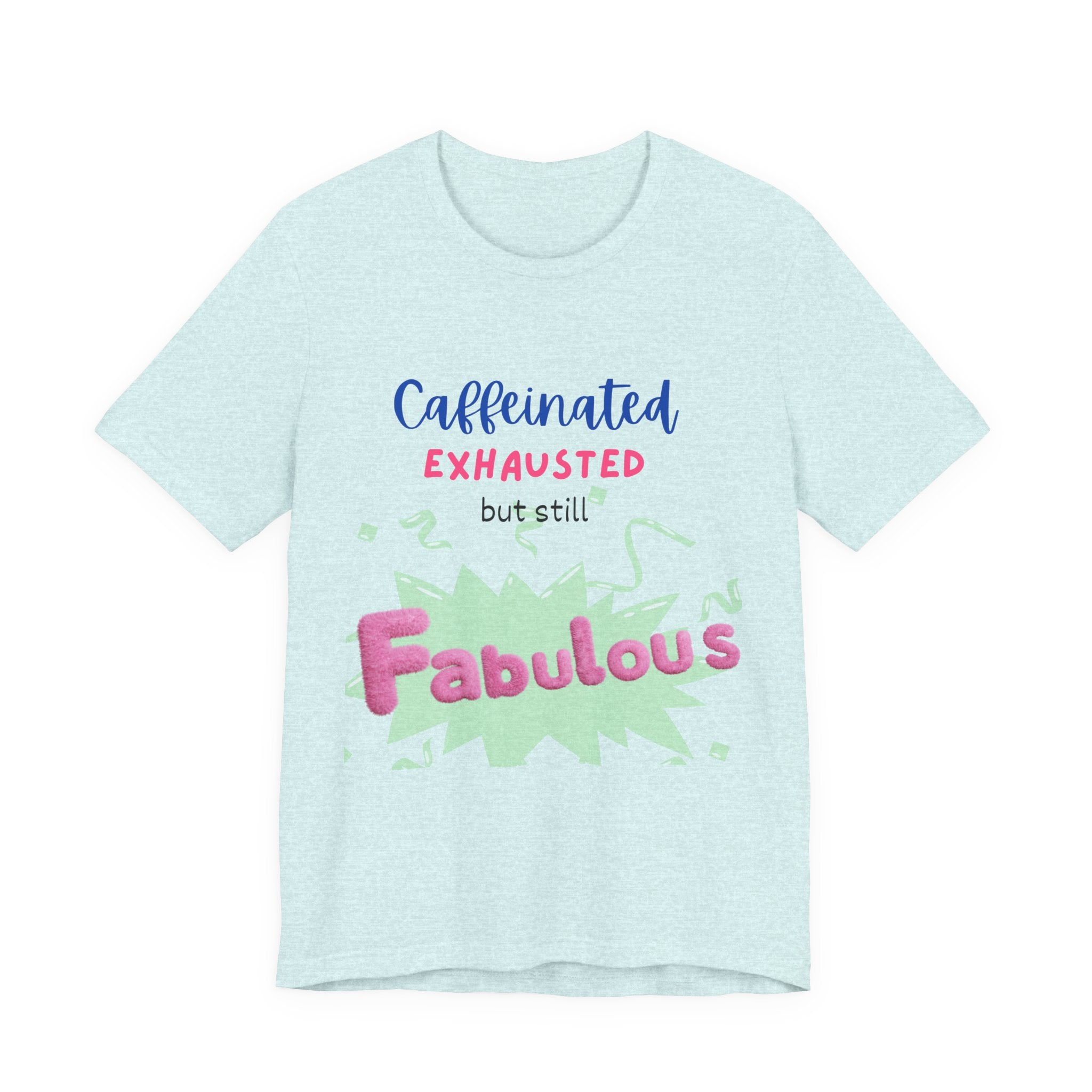Caffeinated Fabulous Unisex Tee, Funny T-Shirt for Coffee Lovers, Gift for Moms, Casual Wear, Birthday Gift, Relaxed Fit