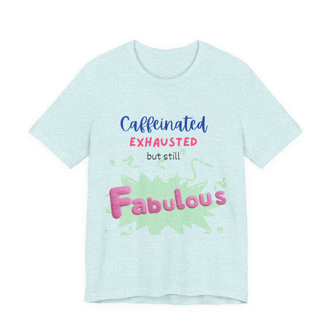 Caffeinated Fabulous Unisex Tee, Funny T-Shirt for Coffee Lovers, Gift for Moms, Casual Wear, Birthday Gift, Relaxed Fit