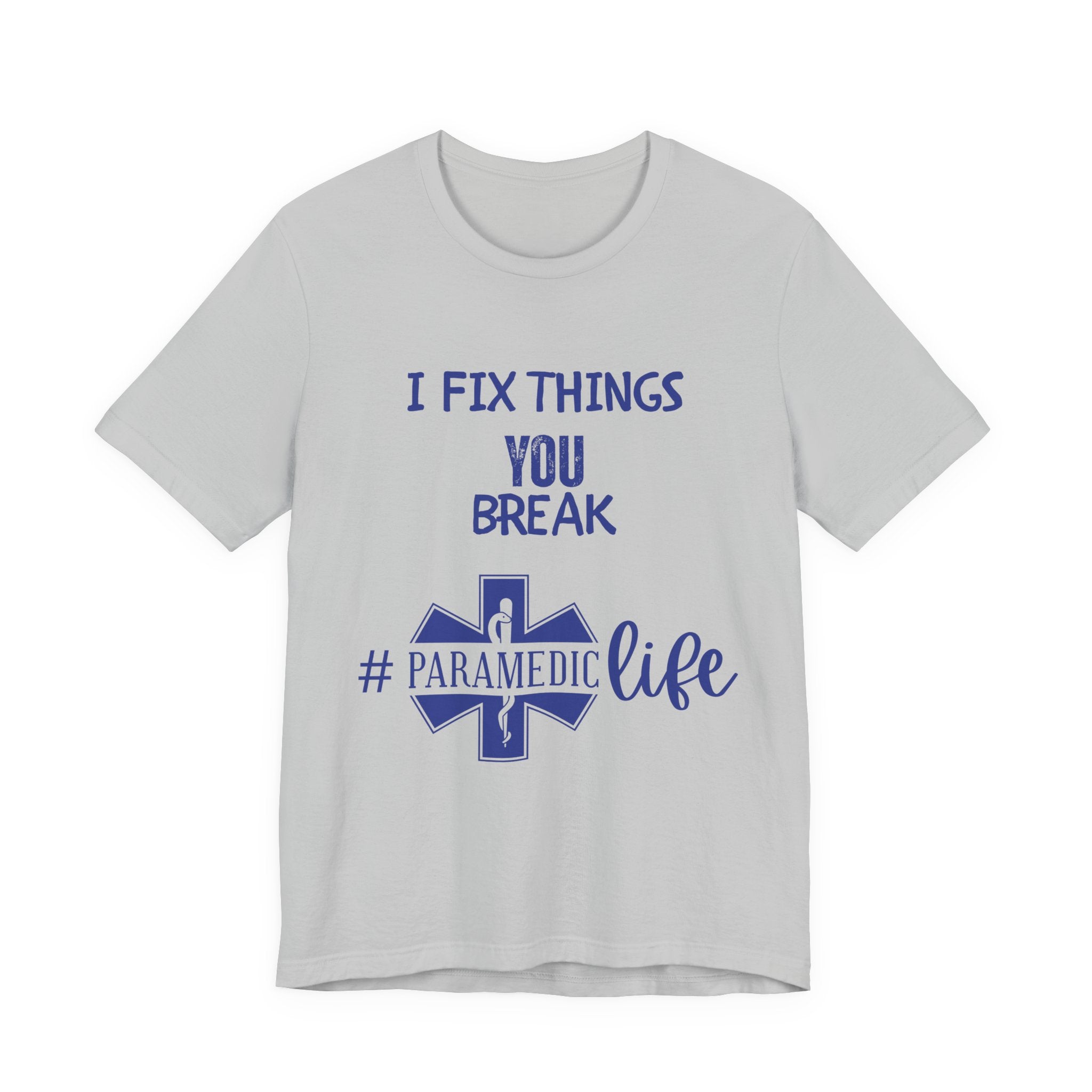 Paramedic Tee - Funny Shirt 'i Fix Things You Break' for Paramedics Living That Paramedic Life