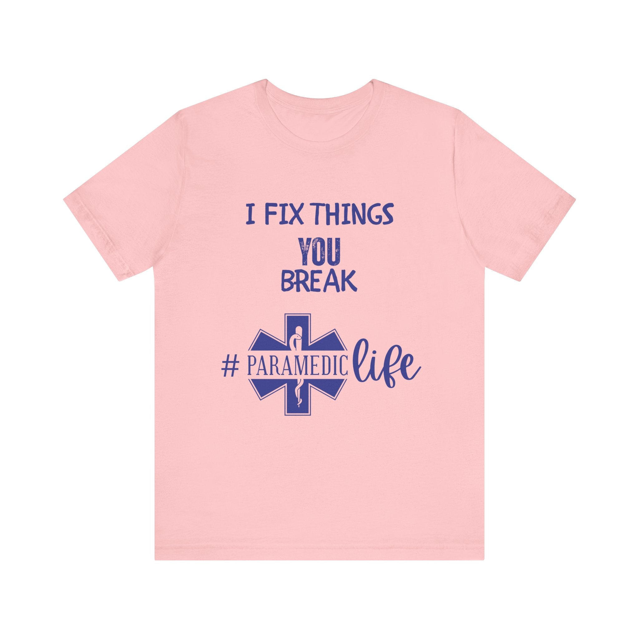 Paramedic Tee - Funny Shirt 'i Fix Things You Break' for Paramedics Living That Paramedic Life