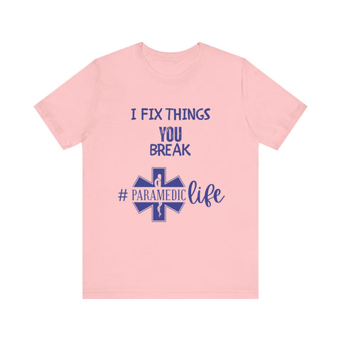 Paramedic Tee - Funny Shirt 'i Fix Things You Break' for Paramedics Living That Paramedic Life