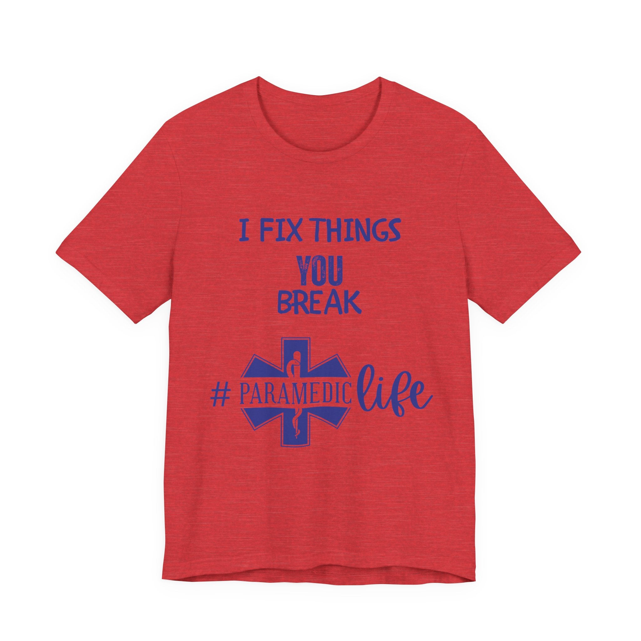 Paramedic Tee - Funny Shirt 'i Fix Things You Break' for Paramedics Living That Paramedic Life
