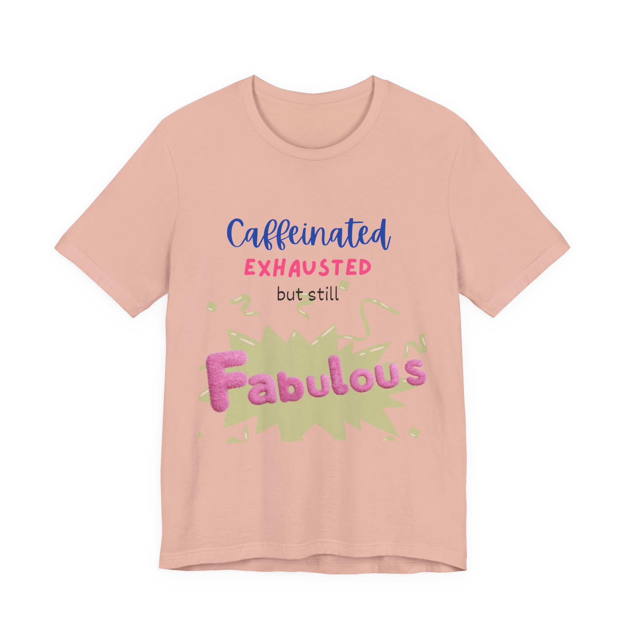 Caffeinated Fabulous Unisex Tee, Funny T-Shirt for Coffee Lovers, Gift for Moms, Casual Wear, Birthday Gift, Relaxed Fit