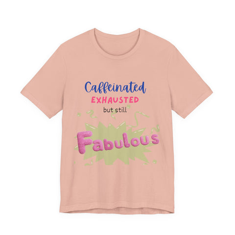 Caffeinated Fabulous Unisex Tee, Funny T-Shirt for Coffee Lovers, Gift for Moms, Casual Wear, Birthday Gift, Relaxed Fit