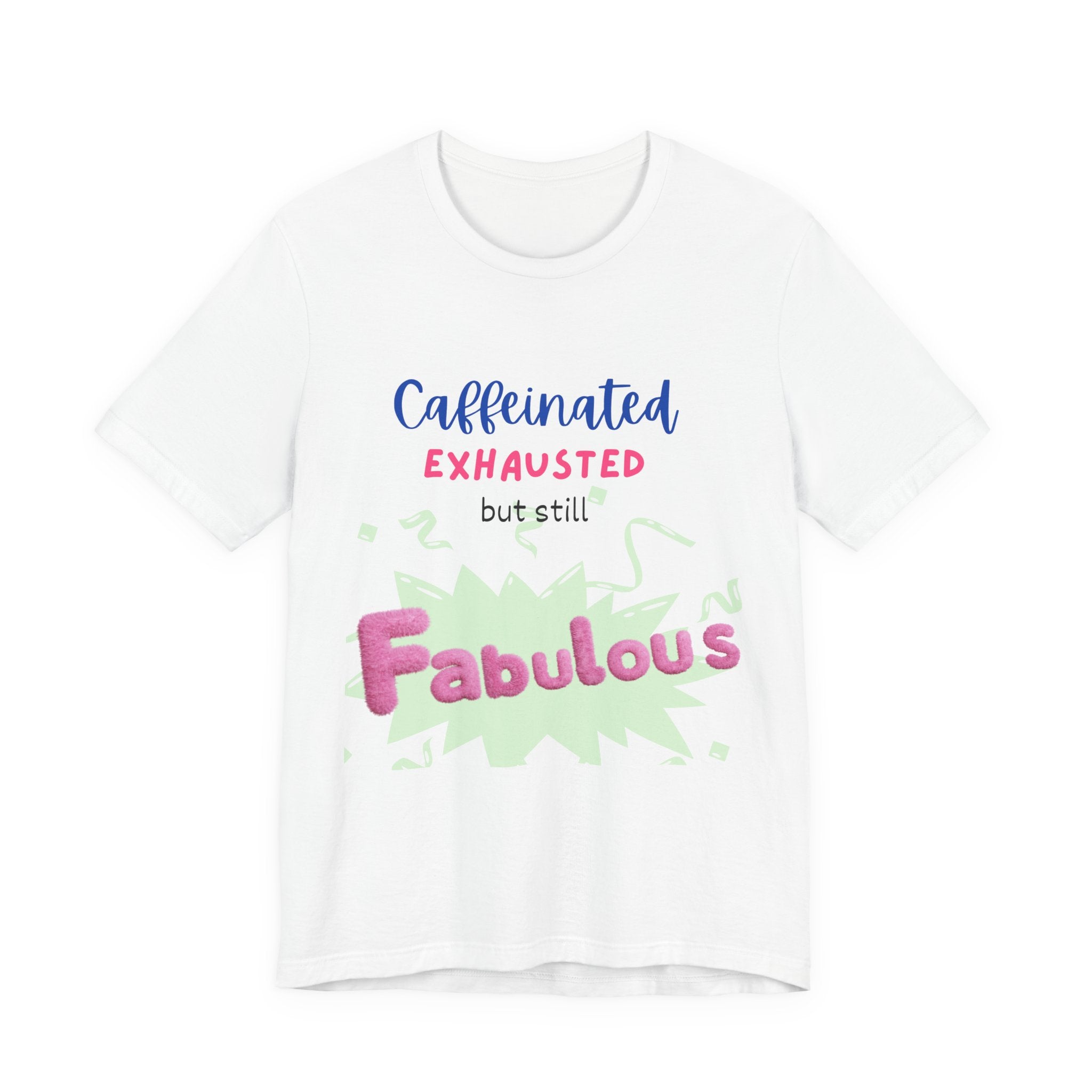 Caffeinated Fabulous Unisex Tee, Funny T-Shirt for Coffee Lovers, Gift for Moms, Casual Wear, Birthday Gift, Relaxed Fit