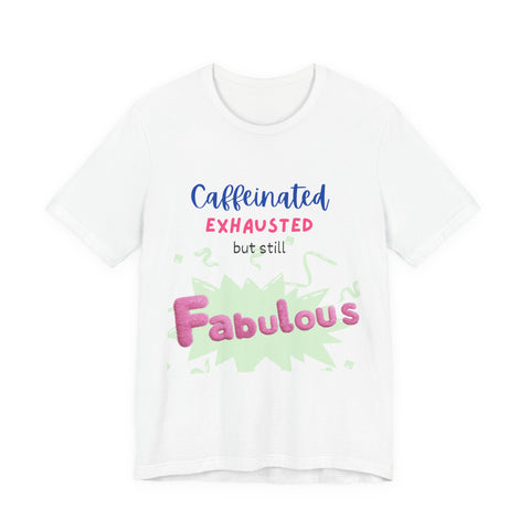 Caffeinated Fabulous Unisex Tee, Funny T-Shirt for Coffee Lovers, Gift for Moms, Casual Wear, Birthday Gift, Relaxed Fit