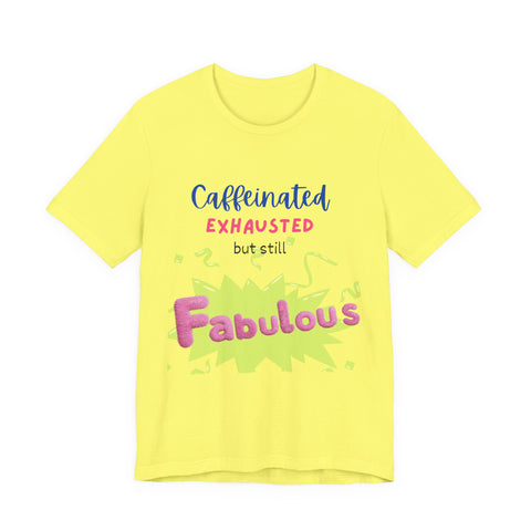 Caffeinated Fabulous Unisex Tee, Funny T-Shirt for Coffee Lovers, Gift for Moms, Casual Wear, Birthday Gift, Relaxed Fit