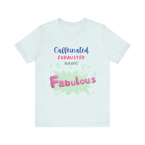 Caffeinated Fabulous Unisex Tee, Funny T-Shirt for Coffee Lovers, Gift for Moms, Casual Wear, Birthday Gift, Relaxed Fit