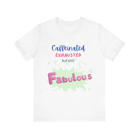 Caffeinated Fabulous Unisex Tee, Funny T-Shirt for Coffee Lovers, Gift for Moms, Casual Wear, Birthday Gift, Relaxed Fit