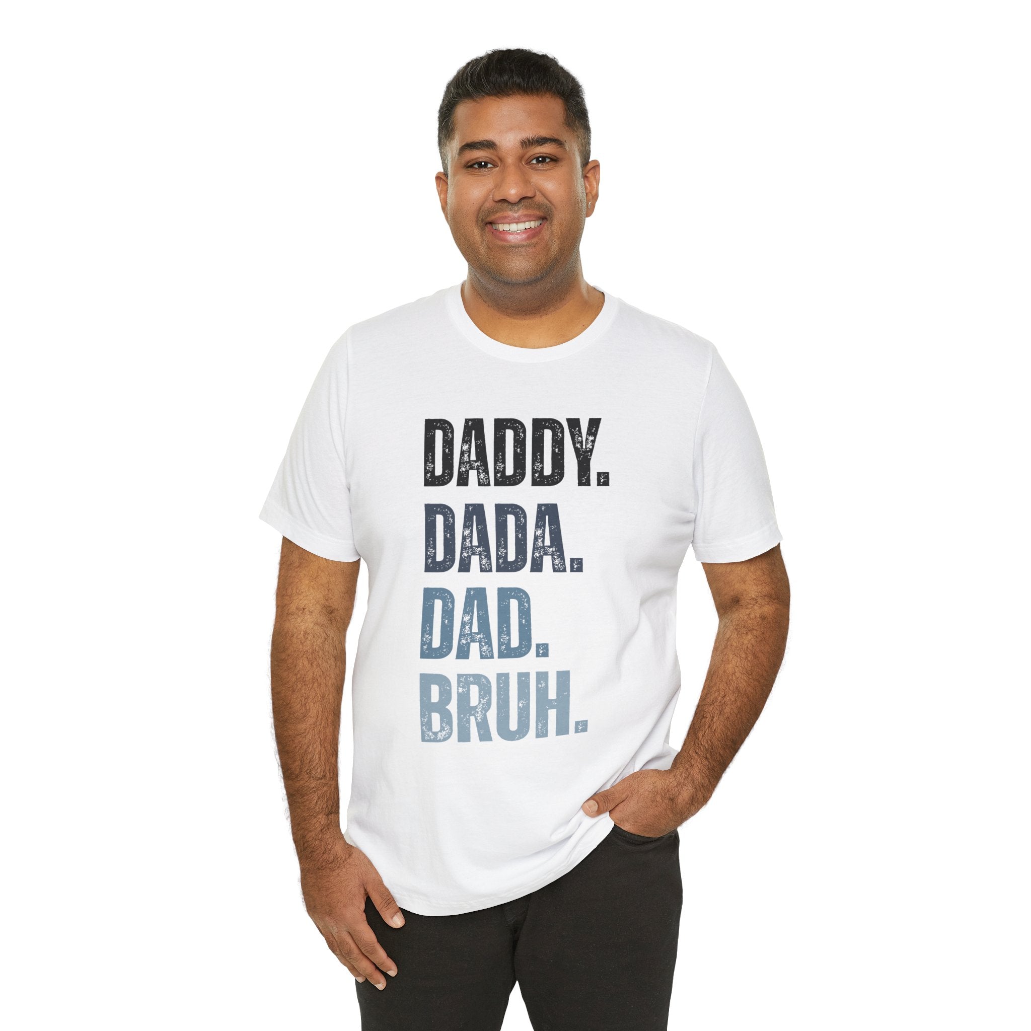 Funny Quote Unisex Tee - Daddy Dada Dad and Finally Bruh