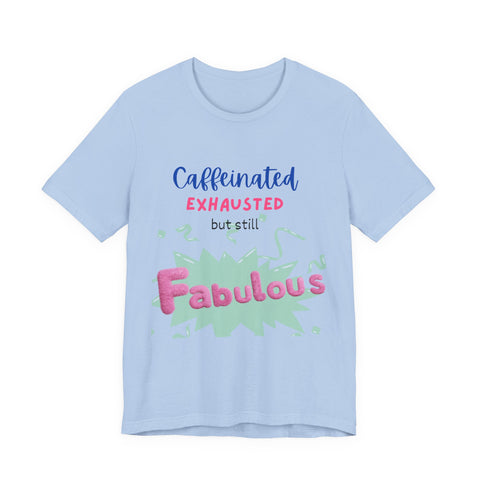 Caffeinated Fabulous Unisex Tee, Funny T-Shirt for Coffee Lovers, Gift for Moms, Casual Wear, Birthday Gift, Relaxed Fit