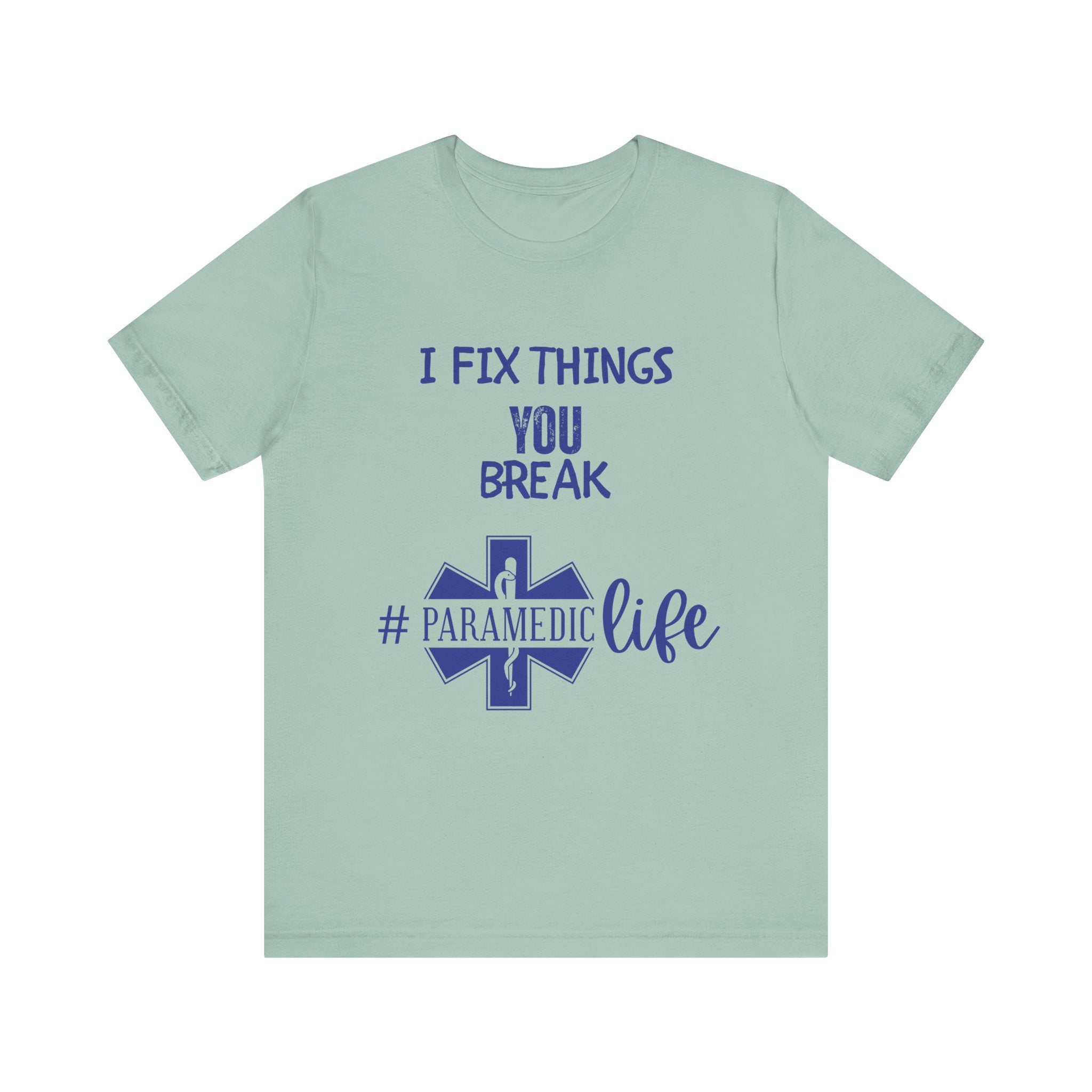 Paramedic Tee - Funny Shirt 'i Fix Things You Break' for Paramedics Living That Paramedic Life