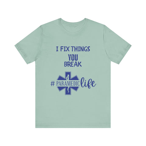 Paramedic Tee - Funny Shirt 'i Fix Things You Break' for Paramedics Living That Paramedic Life