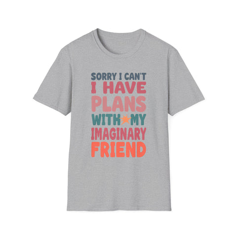 Funny Imagination T-Shirt – "Sorry I Can't I Have Plans With My Imaginary Friend"