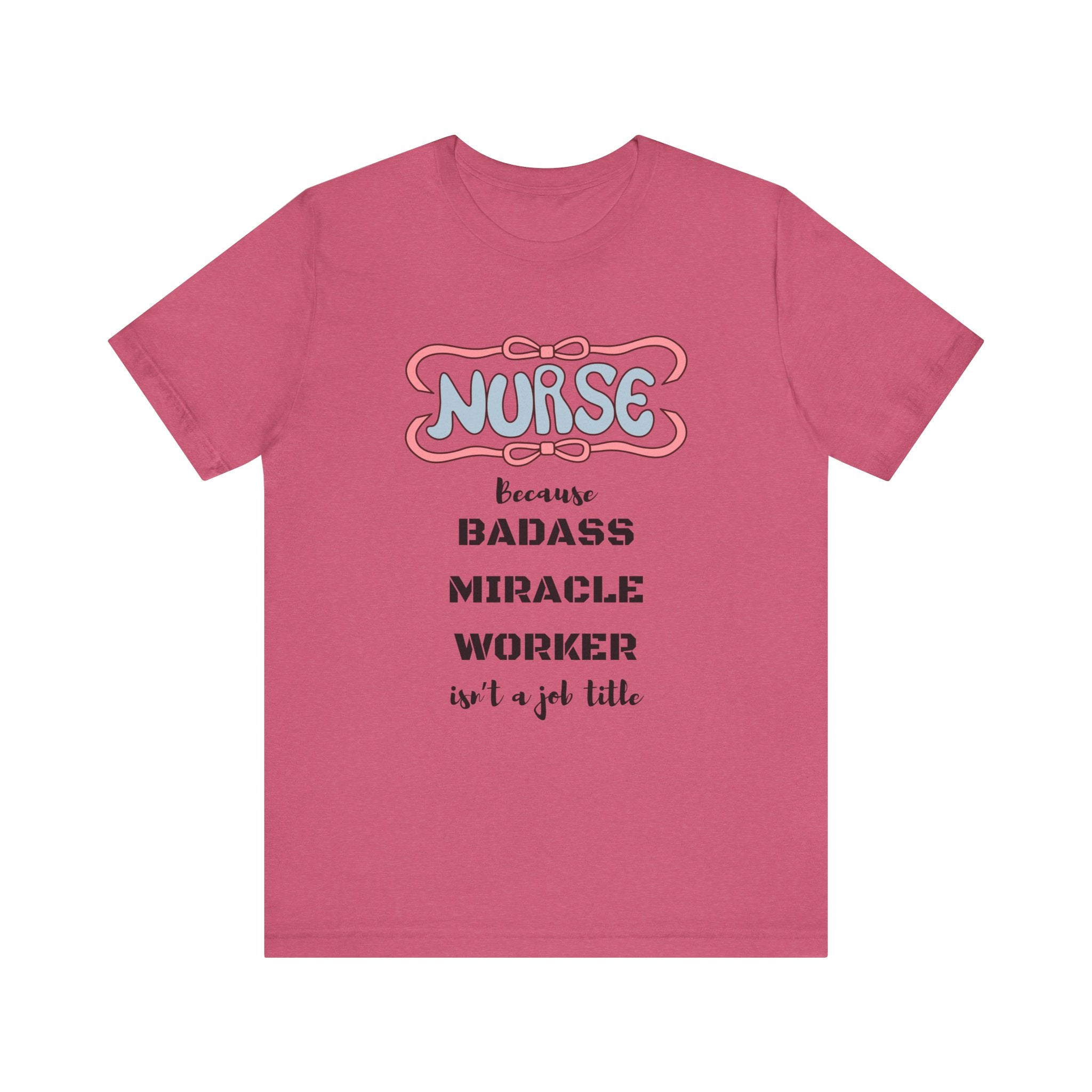 Nurse Tee - Badass Miracle Worker Quote