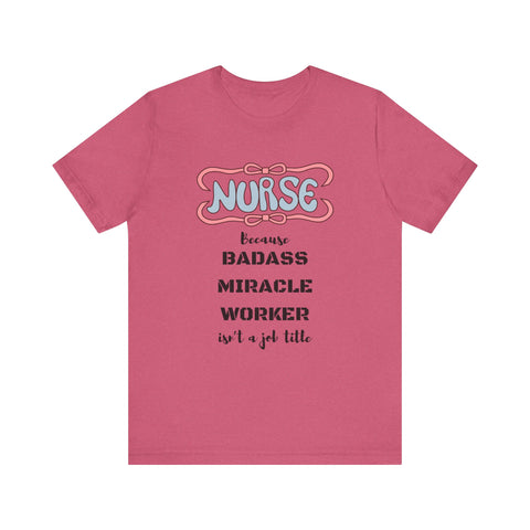 Nurse Tee - Badass Miracle Worker Quote