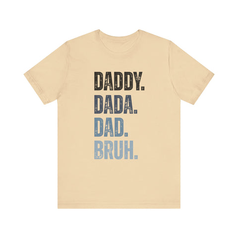Funny Quote Unisex Tee - Daddy Dada Dad and Finally Bruh