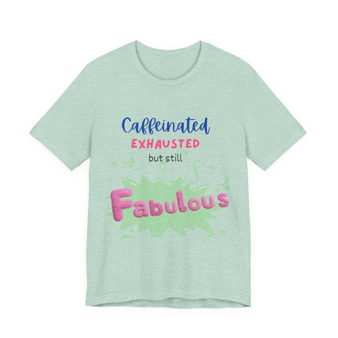 Caffeinated Fabulous Unisex Tee, Funny T-Shirt for Coffee Lovers, Gift for Moms, Casual Wear, Birthday Gift, Relaxed Fit