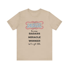 Nurse Tee - Badass Miracle Worker Quote