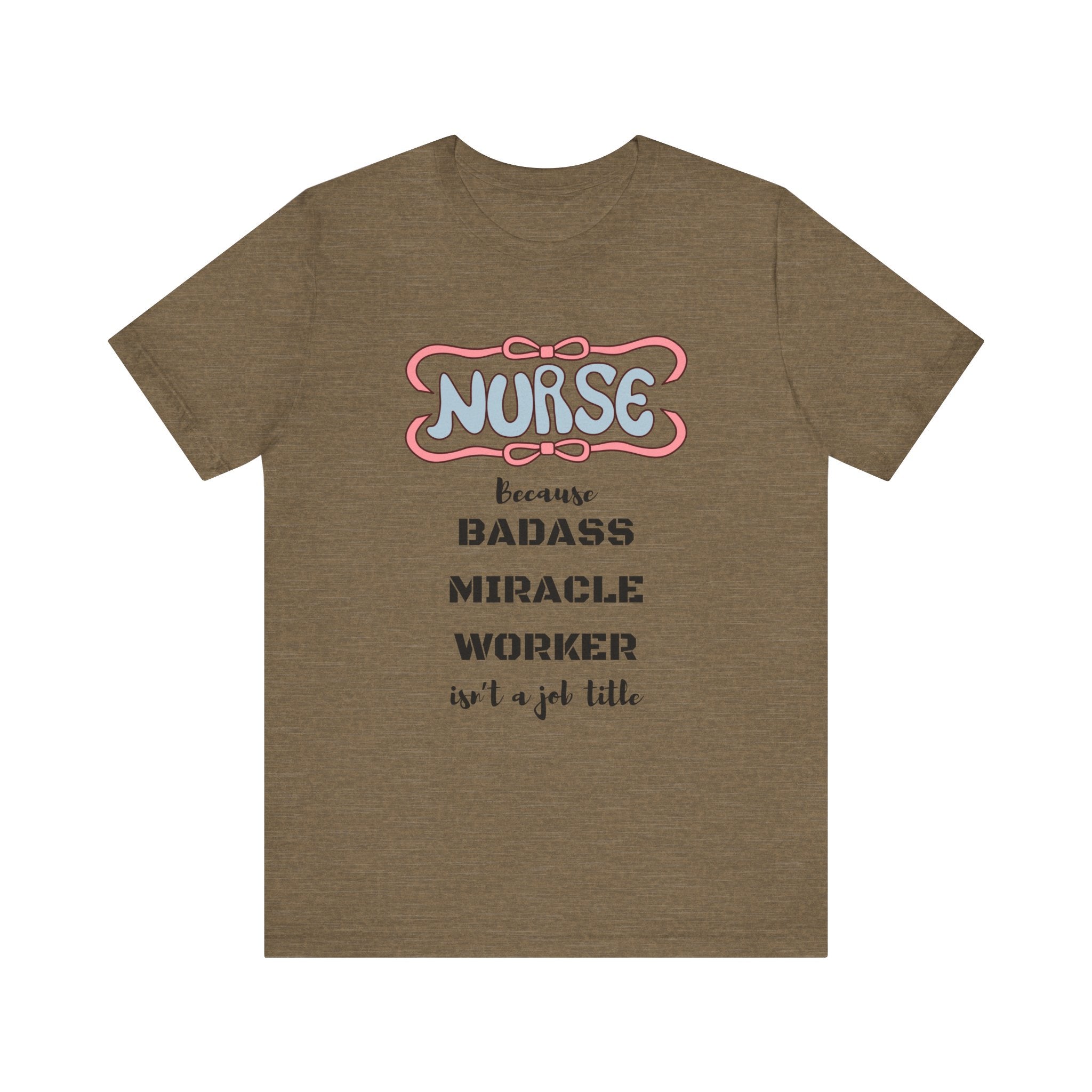 Nurse Tee - Badass Miracle Worker Quote