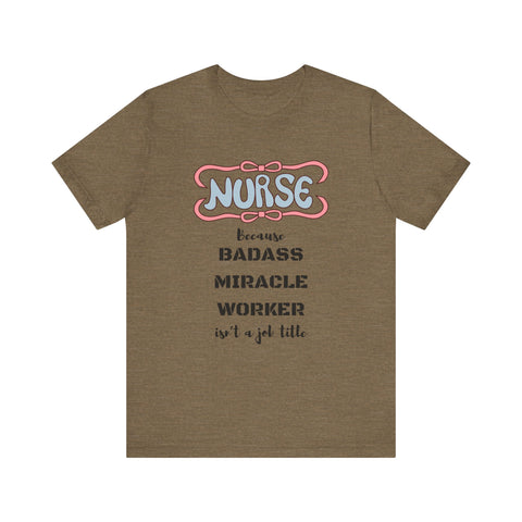 Nurse Tee - Badass Miracle Worker Quote