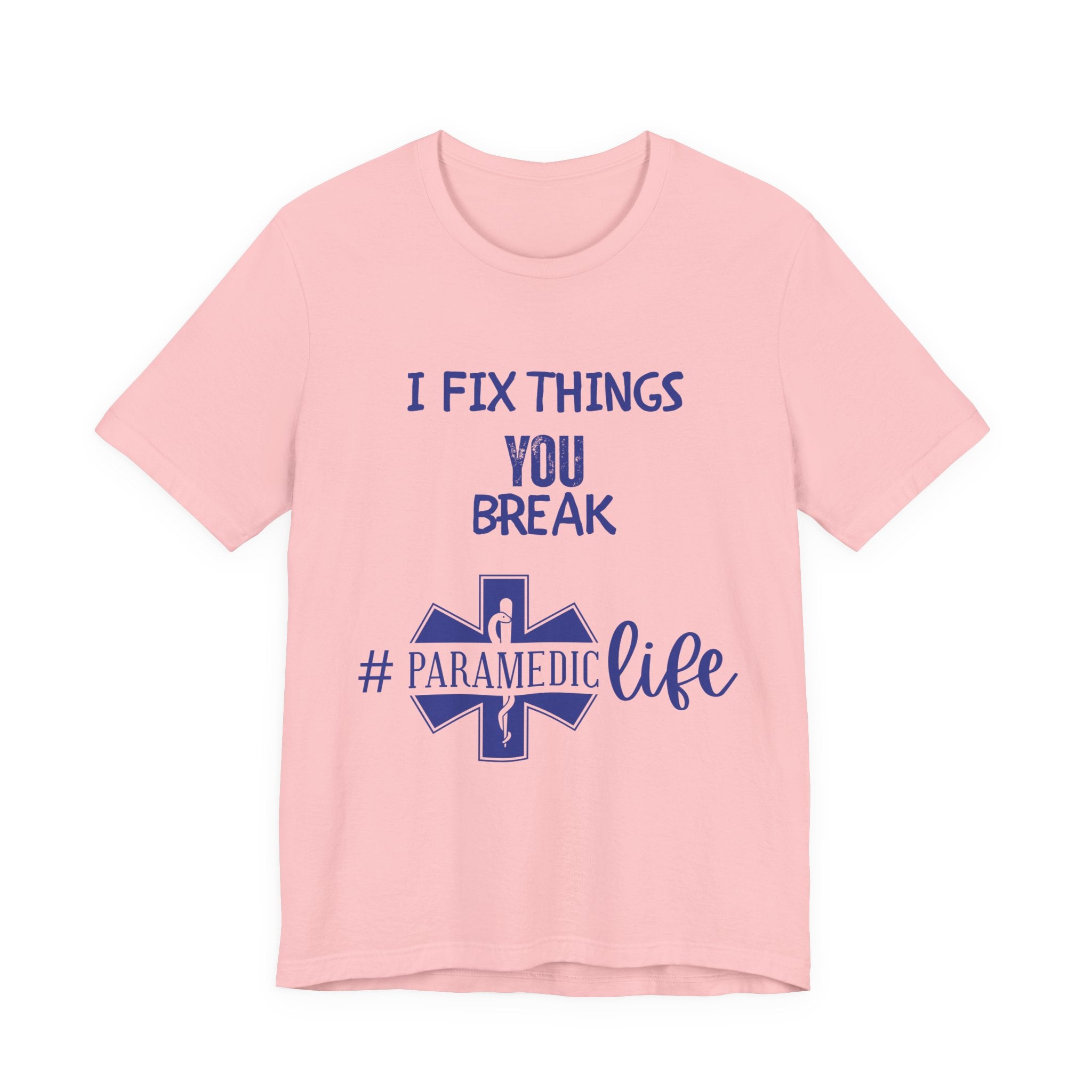 Paramedic Tee - Funny Shirt 'i Fix Things You Break' for Paramedics Living That Paramedic Life