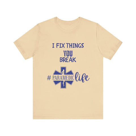 Paramedic Tee - Funny Shirt 'i Fix Things You Break' for Paramedics Living That Paramedic Life