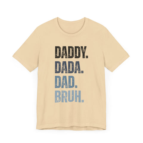 Funny Quote Unisex Tee - Daddy Dada Dad and Finally Bruh