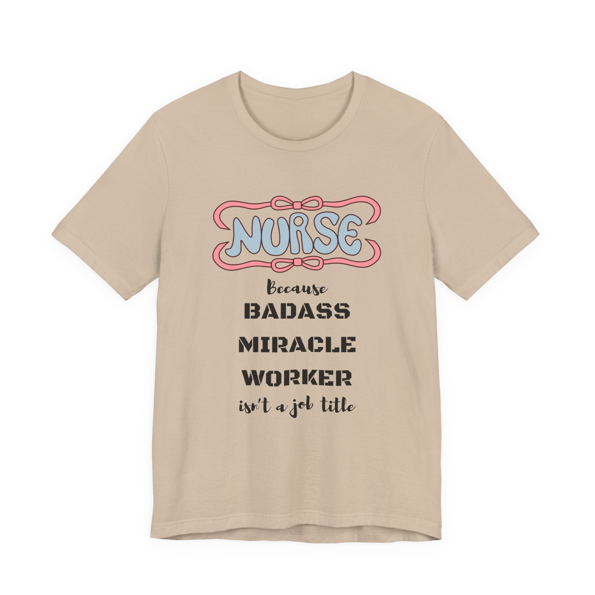 Nurse Tee - Badass Miracle Worker Quote