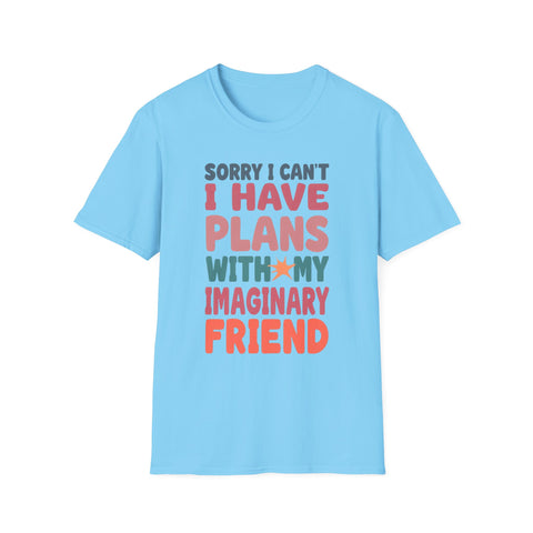Funny Imagination T-Shirt – "Sorry I Can't I Have Plans With My Imaginary Friend"