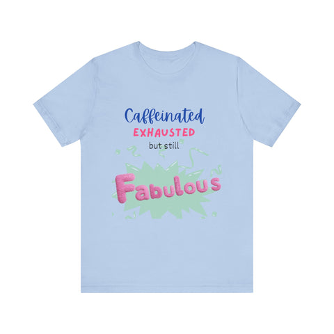 Caffeinated Fabulous Unisex Tee, Funny T-Shirt for Coffee Lovers, Gift for Moms, Casual Wear, Birthday Gift, Relaxed Fit