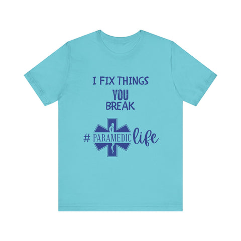 Paramedic Tee - Funny Shirt 'i Fix Things You Break' for Paramedics Living That Paramedic Life
