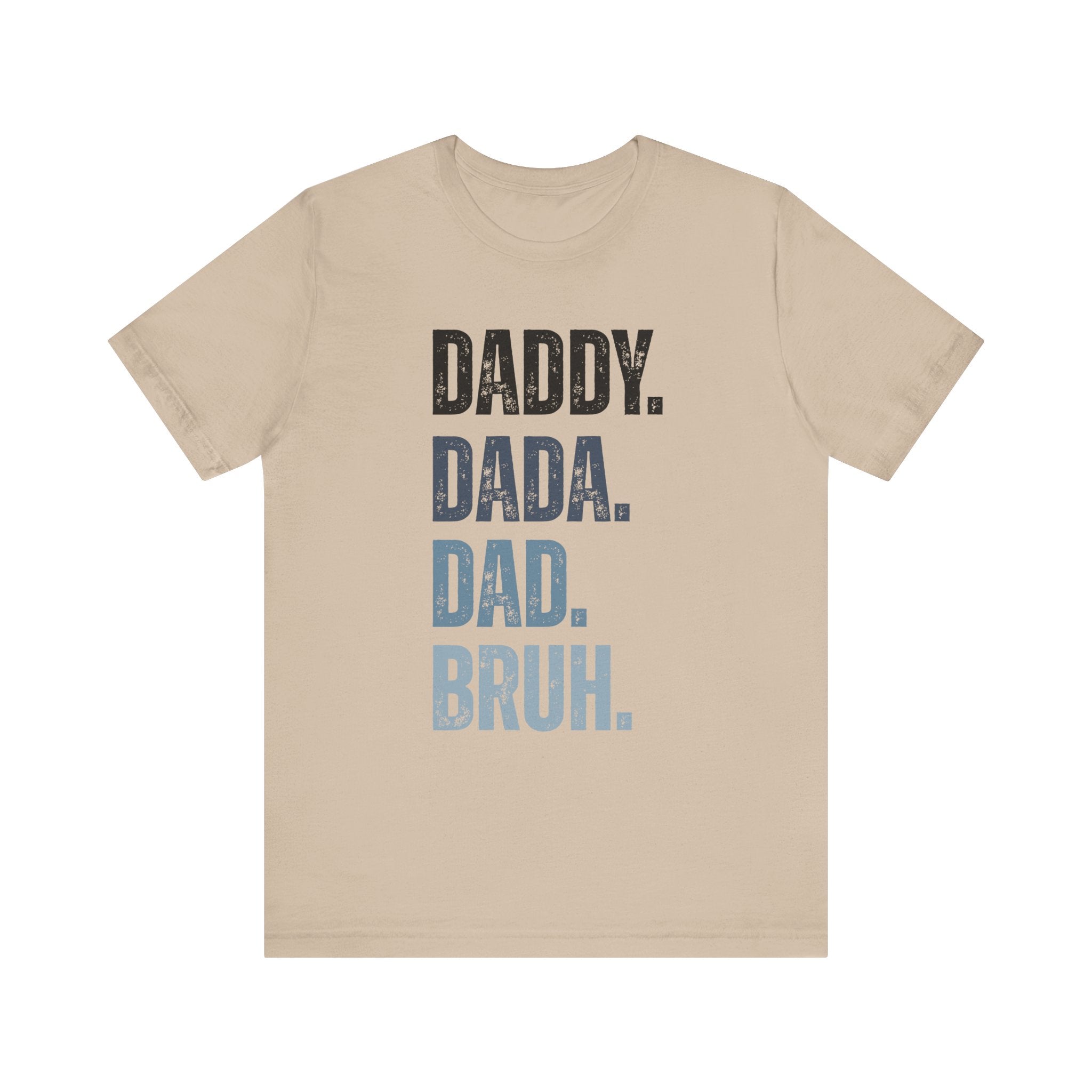 Funny Quote Unisex Tee - Daddy Dada Dad and Finally Bruh