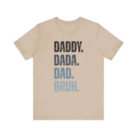Funny Quote Unisex Tee - Daddy Dada Dad and Finally Bruh