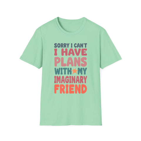 Funny Imagination T-Shirt – "Sorry I Can't I Have Plans With My Imaginary Friend"