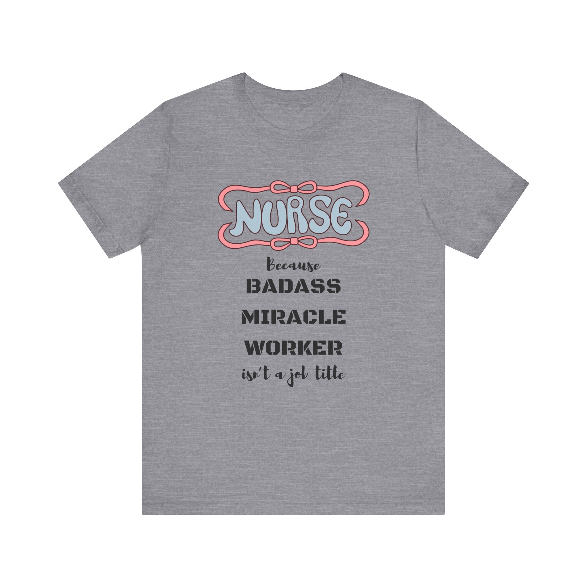 Nurse Tee - Badass Miracle Worker Quote